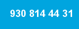 930 814 44 31 930 814 44 31